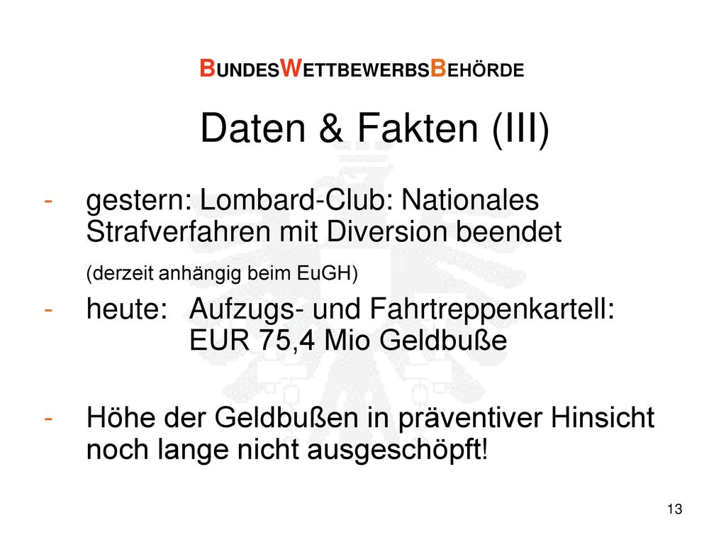 DRAFT BUNDESWETTBEWERBSBEHÖRDE. Daten & Fakten (III) gestern: Lombard-Club: Nationales Strafverfahren mit Diversion beendet.