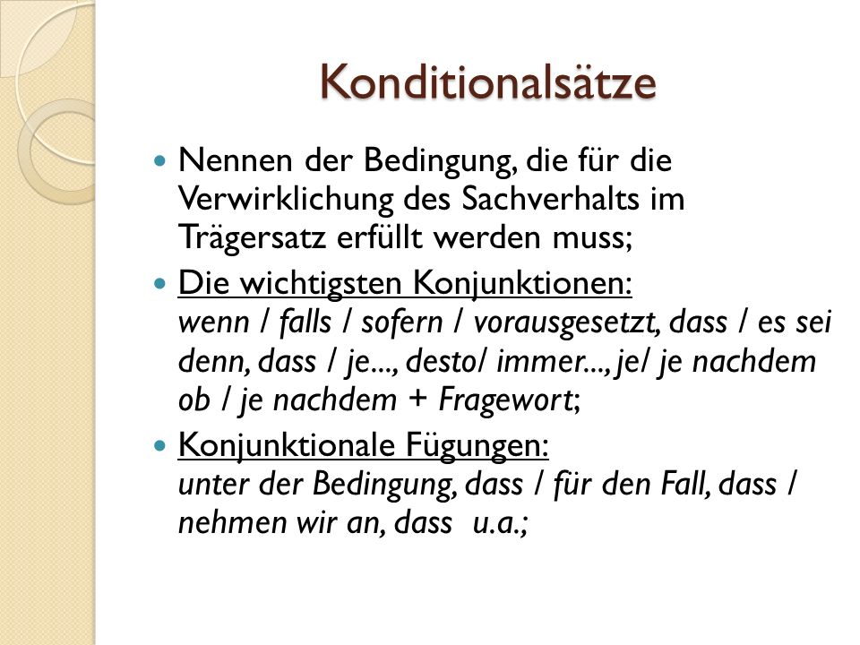 Konditionalsätze Nennen der Bedingung, die für die Verwirklichung des Sachverhalts im Trägersatz erfüllt werden muss;