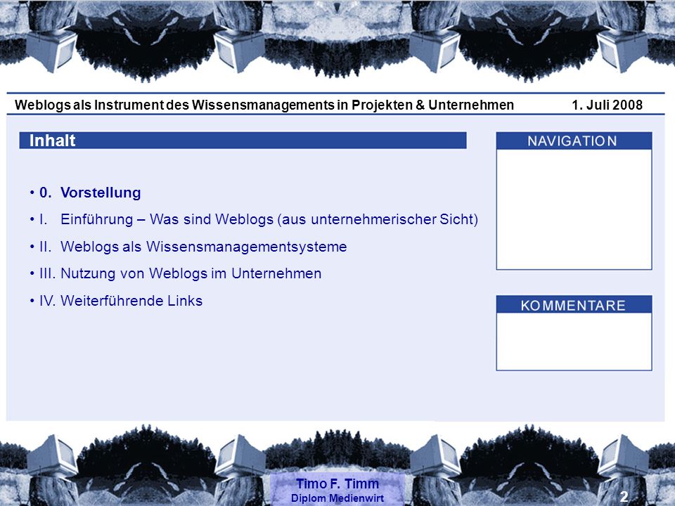 Inhalt 0. Vorstellung. I. Einführung – Was sind Weblogs (aus unternehmerischer Sicht) II. Weblogs als Wissensmanagementsysteme.