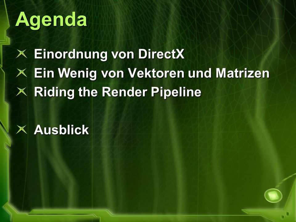 Agenda Einordnung von DirectX Ein Wenig von Vektoren und Matrizen