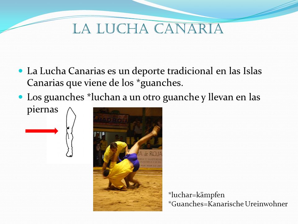 La Lucha Canaria La Lucha Canarias es un deporte tradicional en las Islas Canarias que viene de los *guanches.