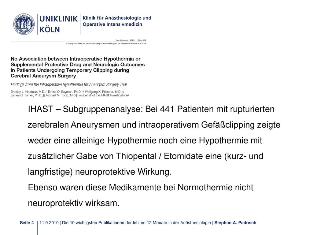 IHAST – Subgruppenanalyse: Bei 441 Patienten mit rupturierten zerebralen Aneurysmen und intraoperativem Gefäßclipping zeigte weder eine alleinige Hypothermie noch eine Hypothermie mit zusätzlicher Gabe von Thiopental / Etomidate eine (kurz- und langfristige) neuroprotektive Wirkung.
