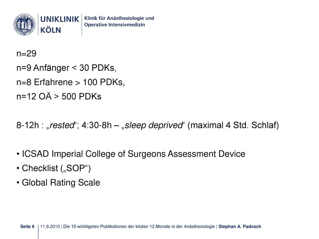 n=29 n=9 Anfänger < 30 PDKs, n=8 Erfahrene > 100 PDKs, n=12 OÄ > 500 PDKs. 8-12h : „rested ; 4:30-8h – „sleep deprived (maximal 4 Std. Schlaf)