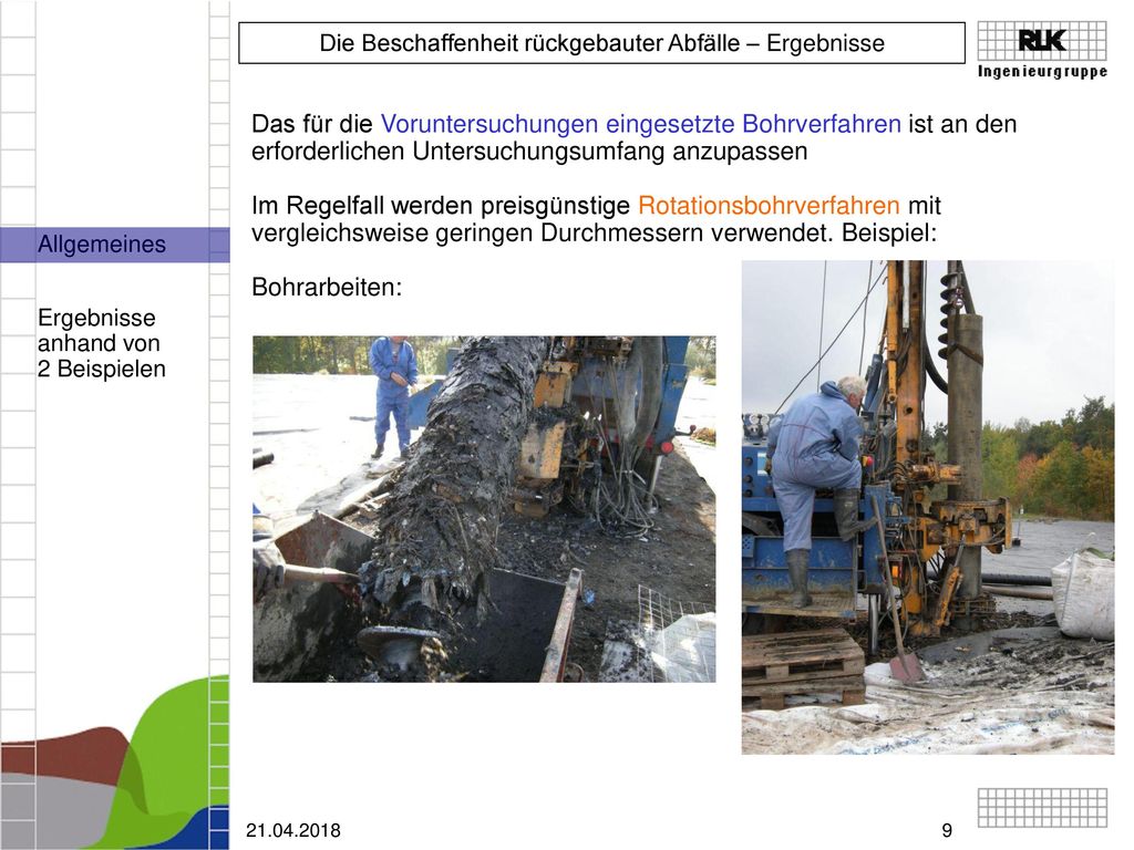Das für die Voruntersuchungen eingesetzte Bohrverfahren ist an den