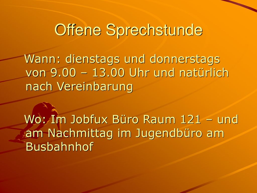 Offene Sprechstunde Wann: dienstags und donnerstags von 9.00 – Uhr und natürlich nach Vereinbarung.