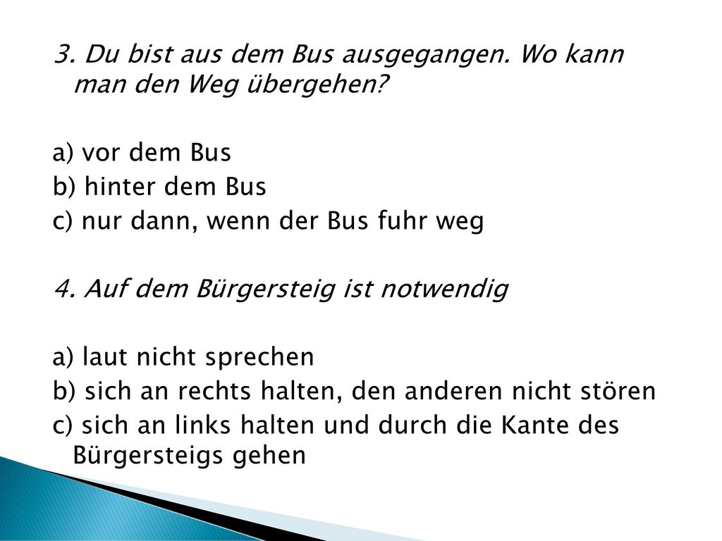 3. Du bist aus dem Bus ausgegangen. Wo kann man den Weg übergehen