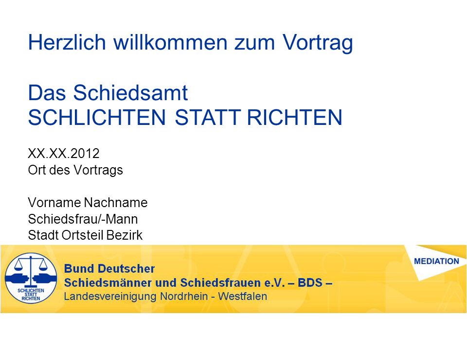 Herzlich willkommen zum Vortrag Das Schiedsamt SCHLICHTEN STATT RICHTEN