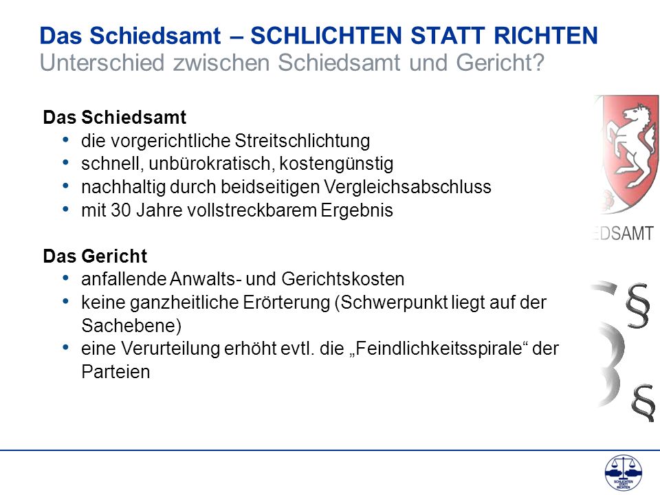 Das Schiedsamt – SCHLICHTEN STATT RICHTEN Unterschied zwischen Schiedsamt und Gericht