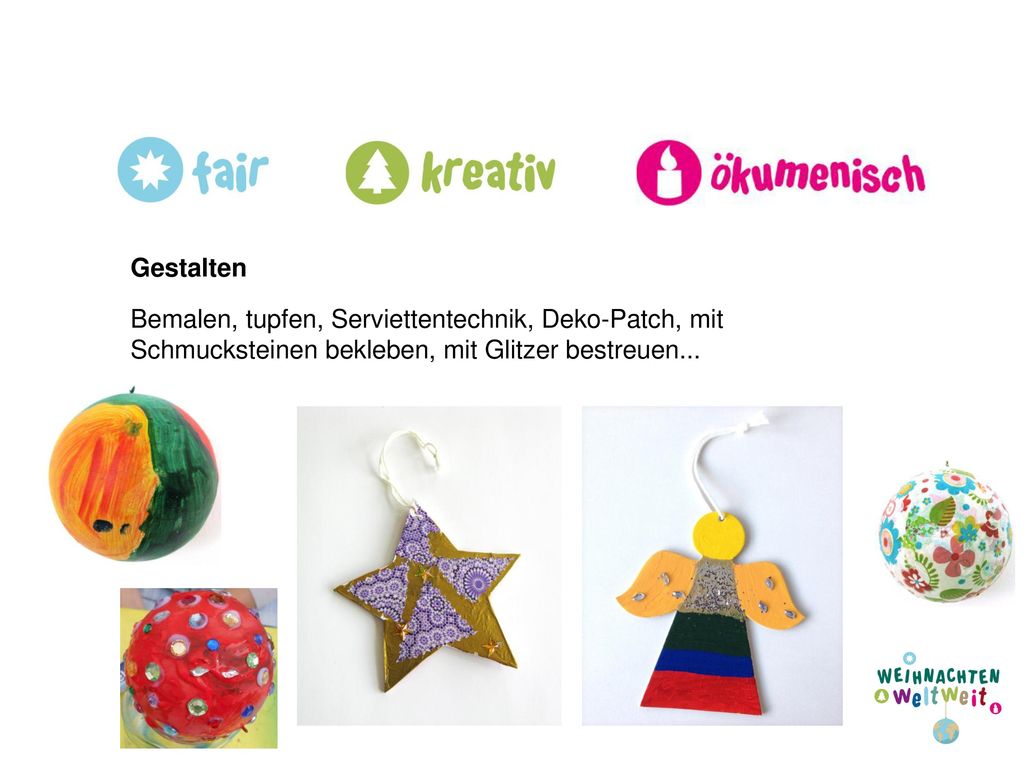 Gestalten Bemalen, tupfen, Serviettentechnik, Deko-Patch, mit Schmucksteinen bekleben, mit Glitzer bestreuen...