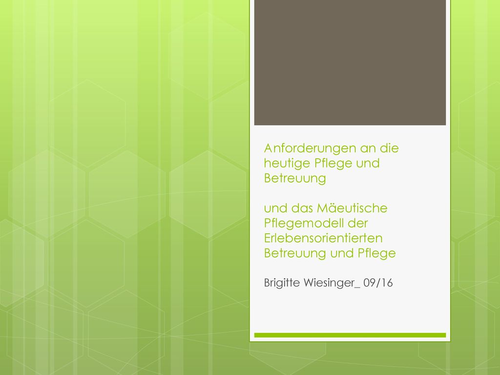 Anforderungen an die heutige Pflege und Betreuung und das Mäeutische Pflegemodell der Erlebensorientierten Betreuung und Pflege