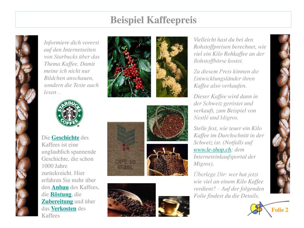 Beispiel Kaffeepreis Vielleicht hast du bei den Rohstoffpreisen berechnet, wie viel ein Kilo Rohkaffee an der Rohstoffbörse kostet.