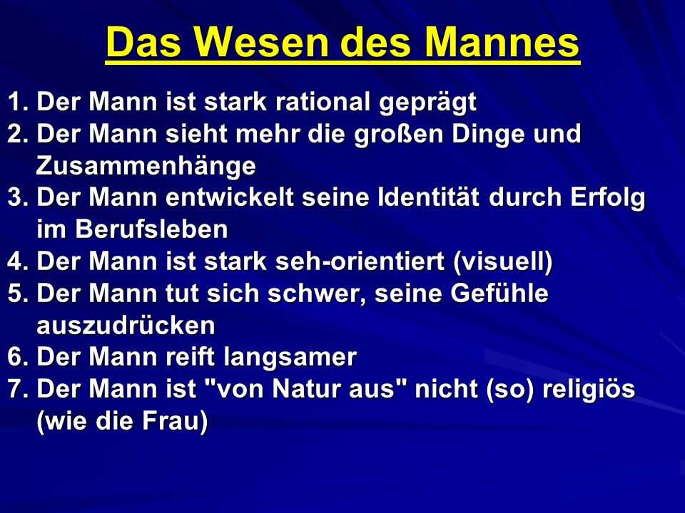 Das Wesen des Mannes 1. Der Mann ist stark rational geprägt