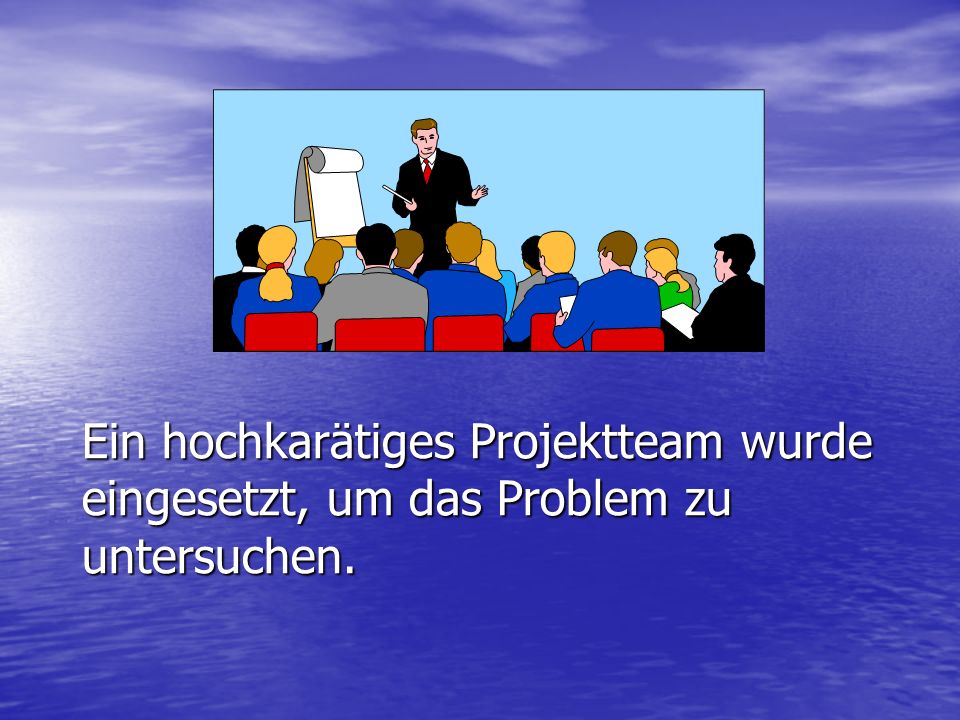 Ein hochkarätiges Projektteam wurde eingesetzt, um das Problem zu untersuchen.