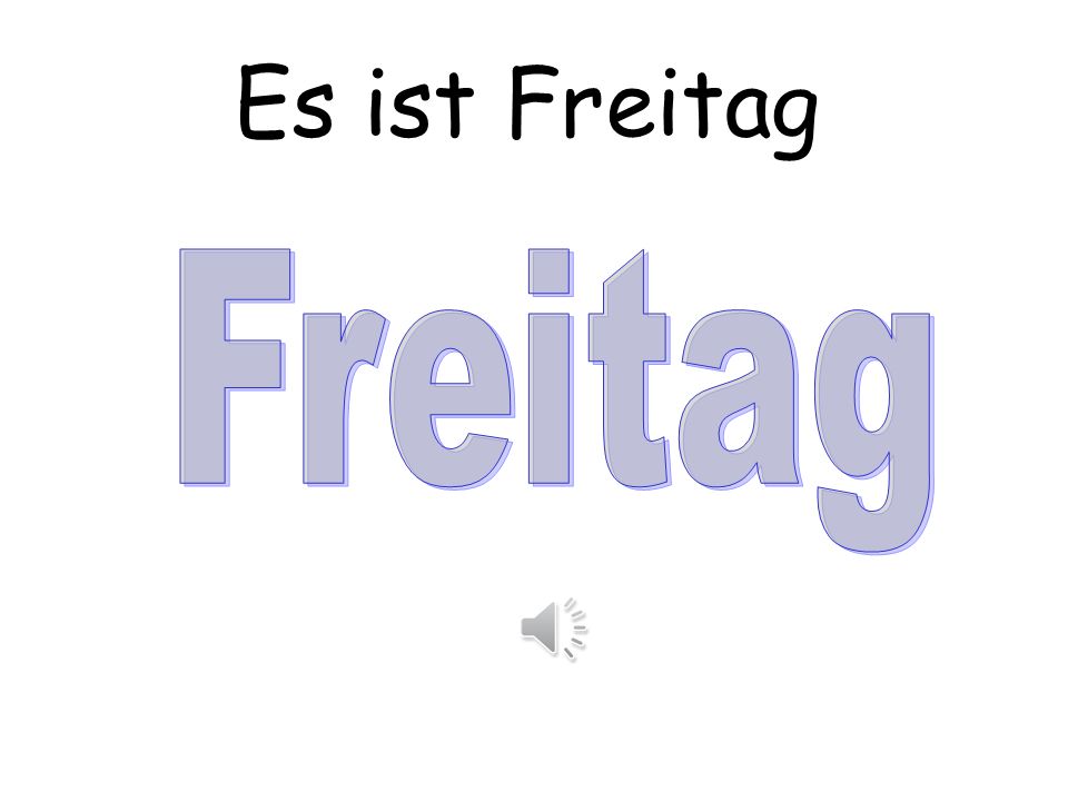 Es ist Freitag Freitag