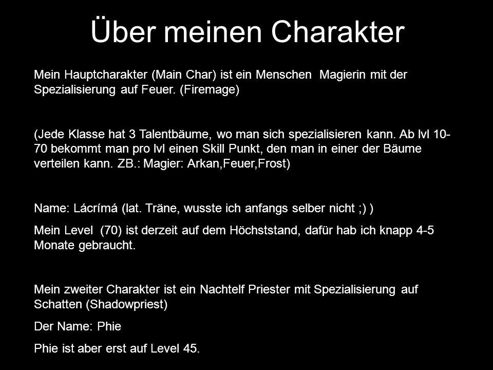 Über meinen Charakter Mein Hauptcharakter (Main Char) ist ein Menschen Magierin mit der Spezialisierung auf Feuer. (Firemage)