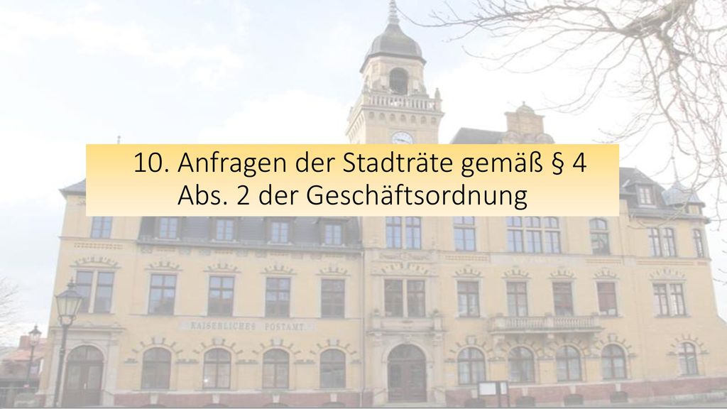 10. Anfragen der Stadträte gemäß § 4 Abs. 2 der Geschäftsordnung