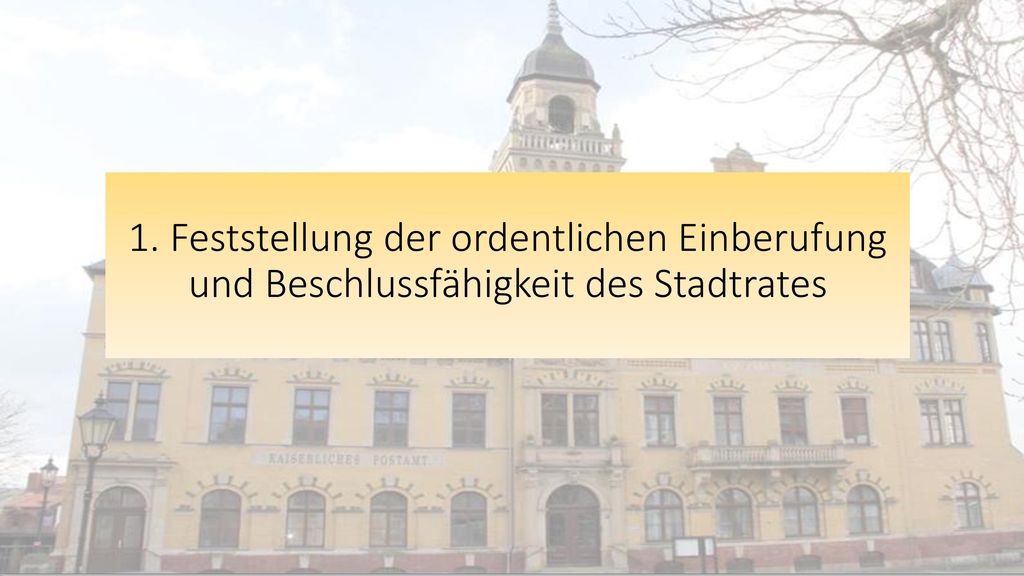 1. Feststellung der ordentlichen Einberufung und Beschlussfähigkeit des Stadtrates