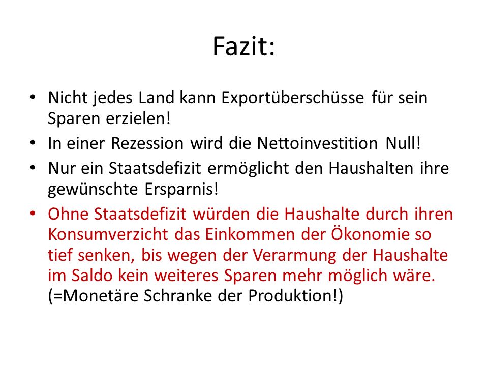 Fazit: Nicht jedes Land kann Exportüberschüsse für sein Sparen erzielen! In einer Rezession wird die Nettoinvestition Null!