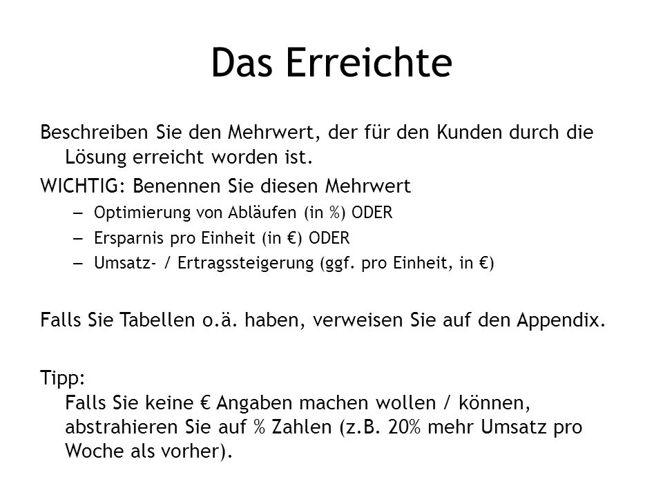 Das Erreichte Beschreiben Sie den Mehrwert, der für den Kunden durch die Lösung erreicht worden ist.