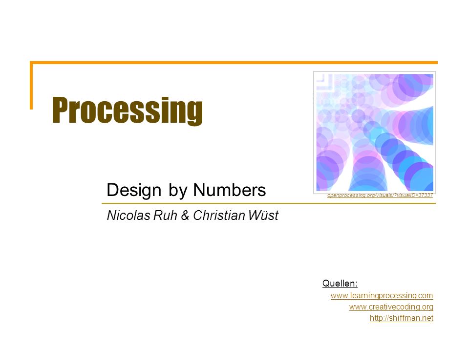 Processing Design by Numbers Nicolas Ruh & Christian Wüst Quellen: