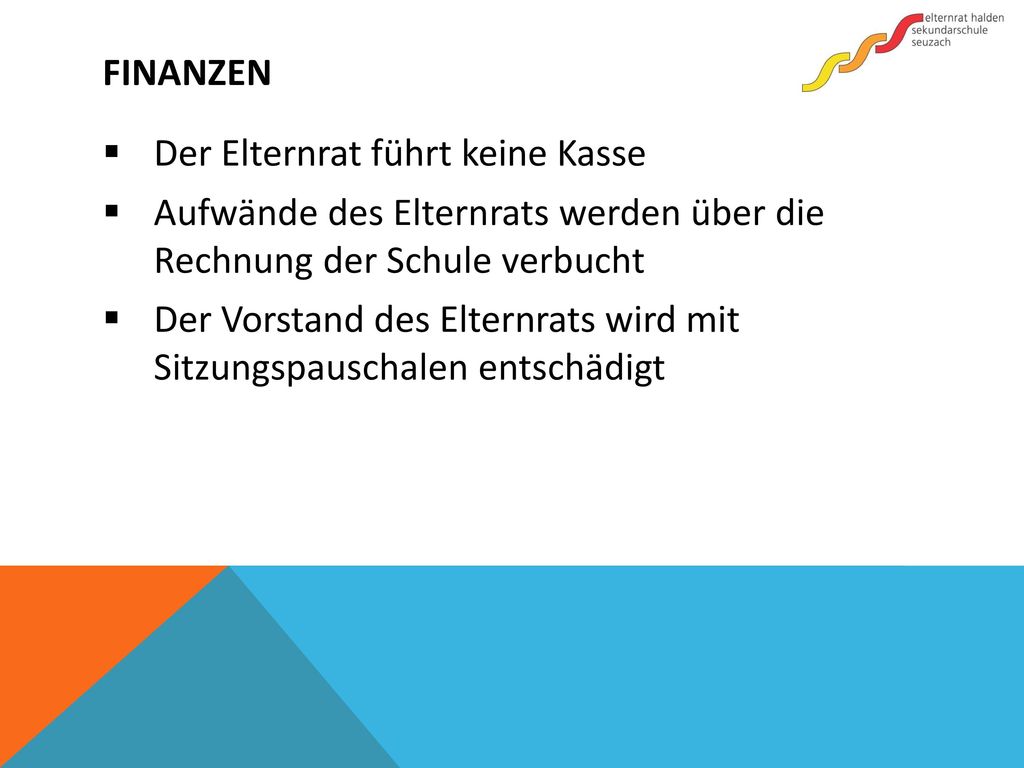 Finanzen Der Elternrat führt keine Kasse. Aufwände des Elternrats werden über die Rechnung der Schule verbucht.