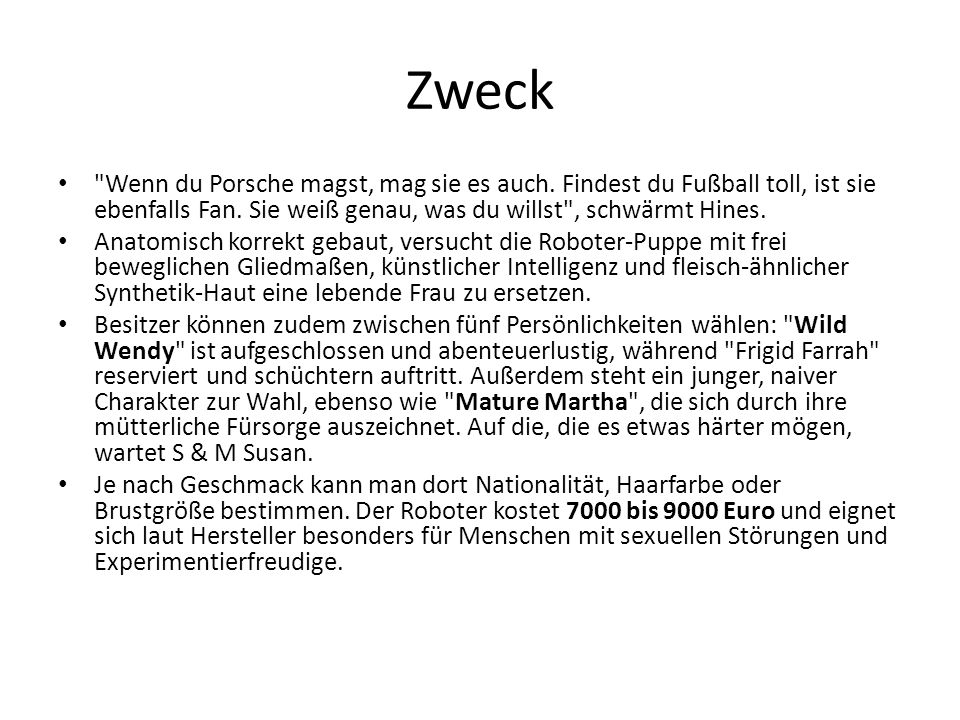 Zweck Wenn du Porsche magst, mag sie es auch. Findest du Fußball toll, ist sie ebenfalls Fan. Sie weiß genau, was du willst , schwärmt Hines.