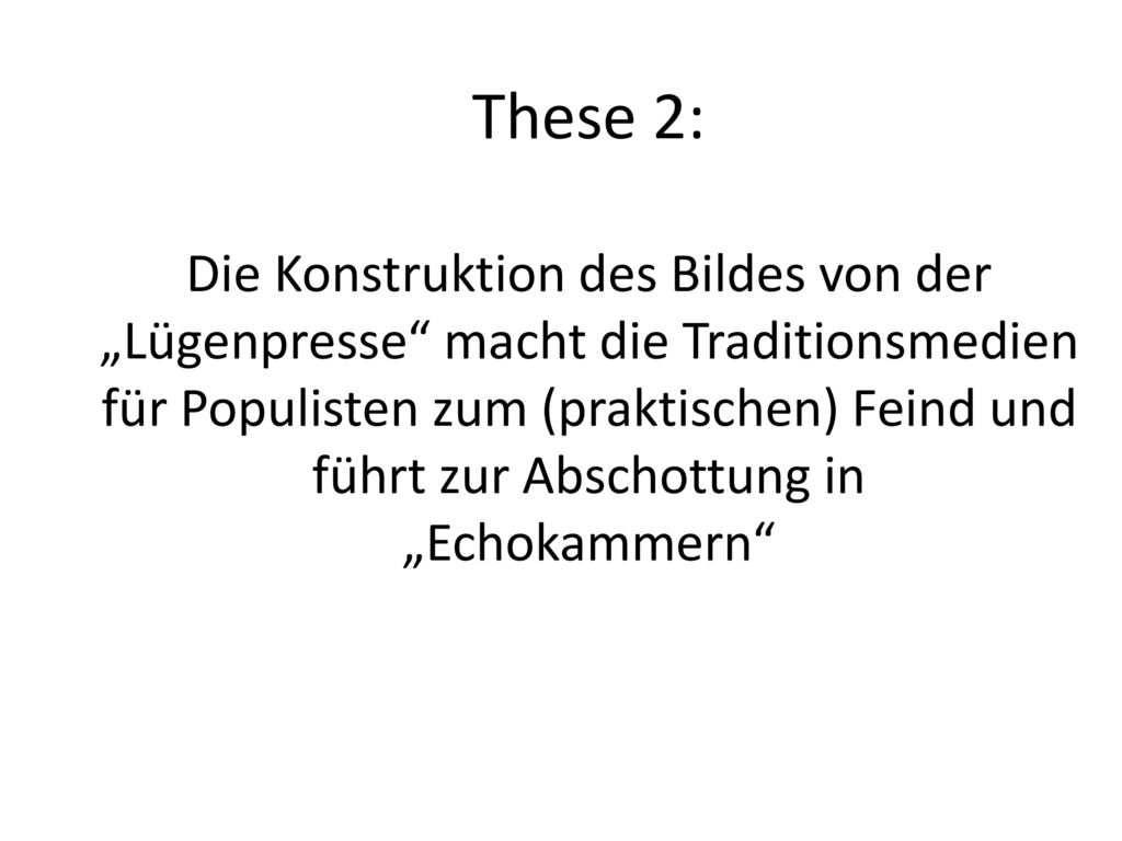 These 2: Die Konstruktion des Bildes von der „Lügenpresse macht die Traditionsmedien für Populisten zum (praktischen) Feind und führt zur Abschottung in „Echokammern