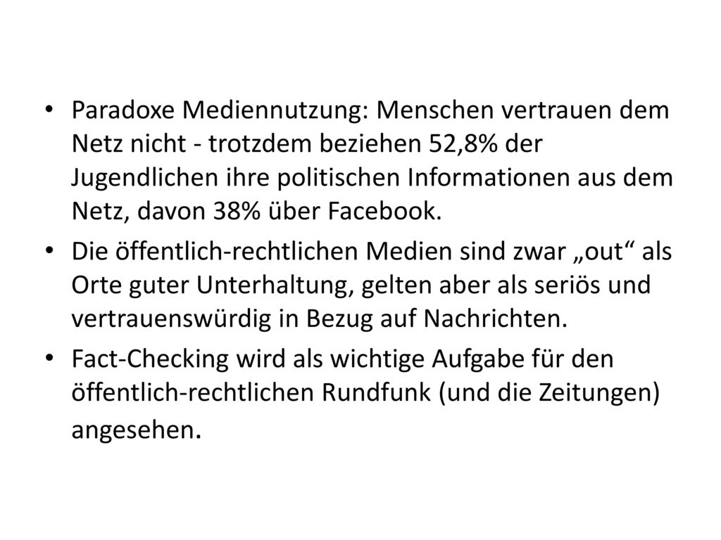 Paradoxe Mediennutzung: Menschen vertrauen dem Netz nicht - trotzdem beziehen 52,8% der Jugendlichen ihre politischen Informationen aus dem Netz, davon 38% über Facebook.