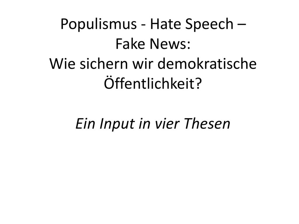 Populismus - Hate Speech – Fake News: Wie sichern wir demokratische Öffentlichkeit.