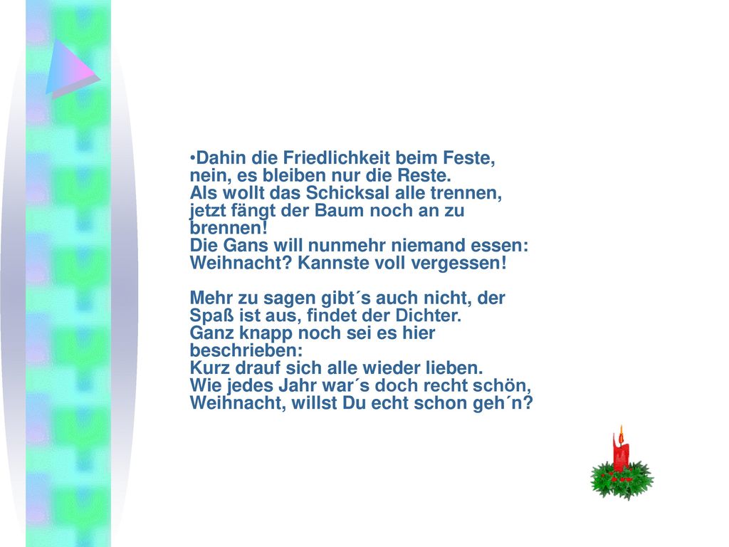Dahin die Friedlichkeit beim Feste, nein, es bleiben nur die Reste