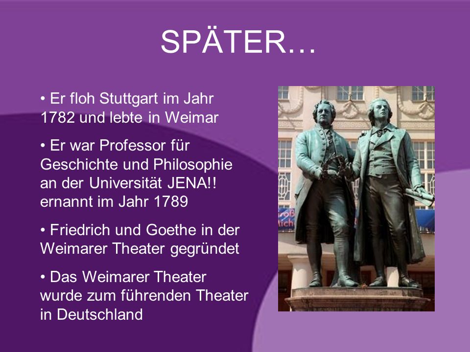 SPÄTER… Er floh Stuttgart im Jahr 1782 und lebte in Weimar