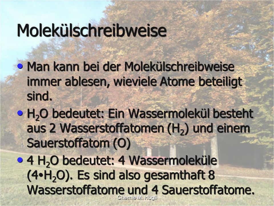 Molekülschreibweise Man kann bei der Molekülschreibweise immer ablesen, wieviele Atome beteiligt sind.