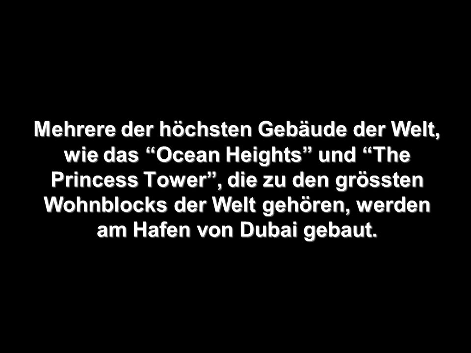 Mehrere der höchsten Gebäude der Welt, wie das Ocean Heights und The Princess Tower , die zu den grössten Wohnblocks der Welt gehören, werden am Hafen von Dubai gebaut.