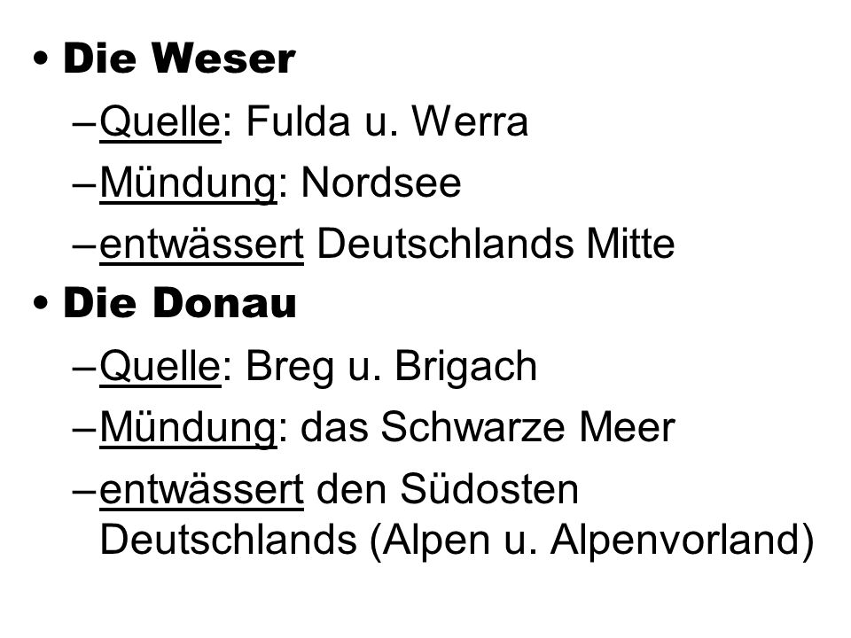Die Weser Quelle: Fulda u. Werra. Mündung: Nordsee. entwässert Deutschlands Mitte. Die Donau. Quelle: Breg u. Brigach.