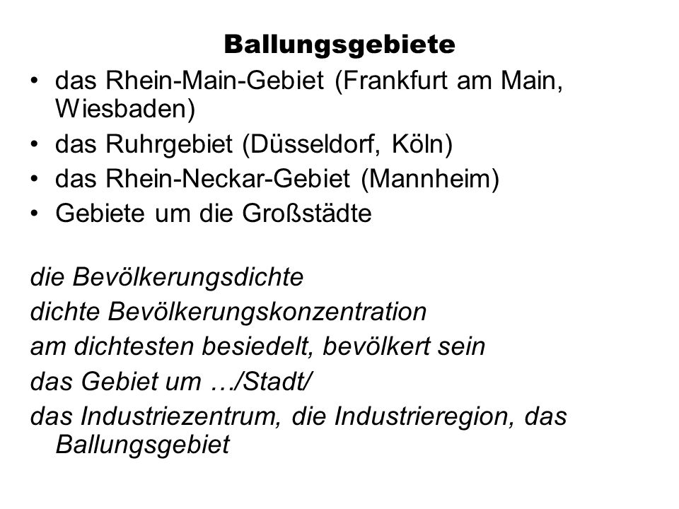 Ballungsgebiete das Rhein-Main-Gebiet (Frankfurt am Main, Wiesbaden) das Ruhrgebiet (Düsseldorf, Köln)
