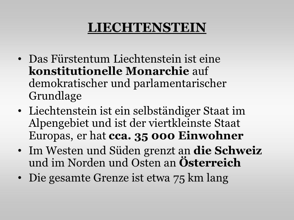 LIECHTENSTEIN Das Fürstentum Liechtenstein ist eine konstitutionelle Monarchie auf demokratischer und parlamentarischer Grundlage.