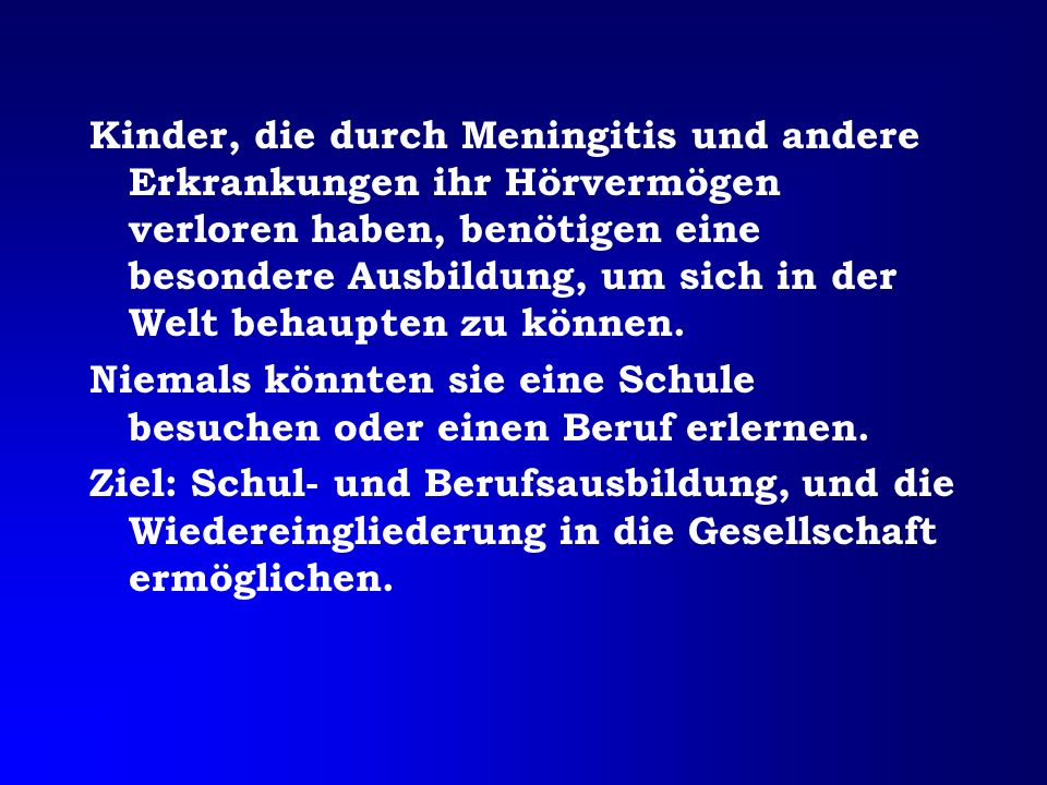 Kinder, die durch Meningitis und andere Erkrankungen ihr Hörvermögen verloren haben, benötigen eine besondere Ausbildung, um sich in der Welt behaupten zu können.