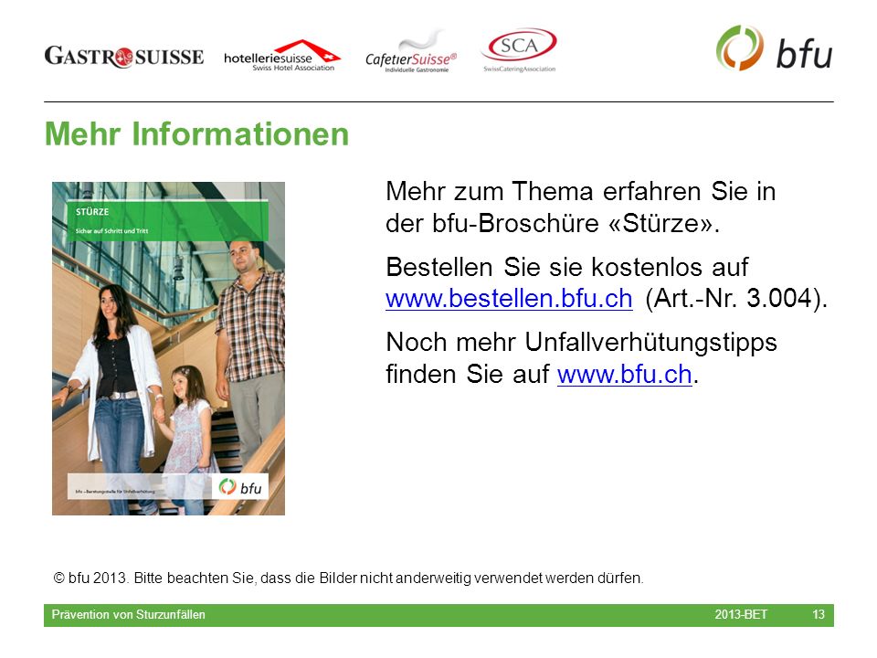 Mehr Informationen Mehr zum Thema erfahren Sie in der bfu-Broschüre «Stürze».