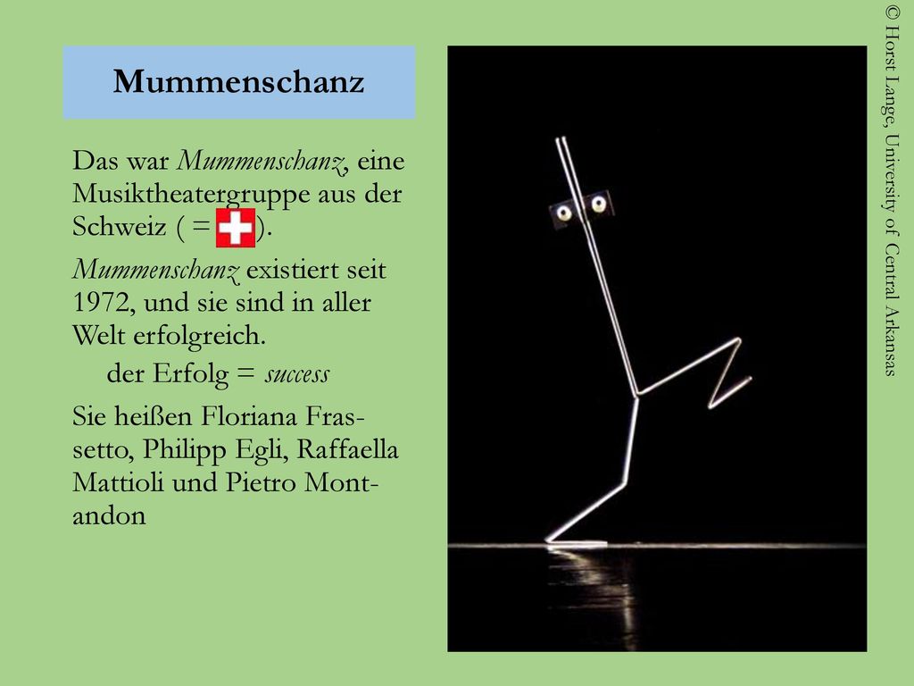 Mummenschanz Das war Mummenschanz, eine Musiktheatergruppe aus der Schweiz ( = ).