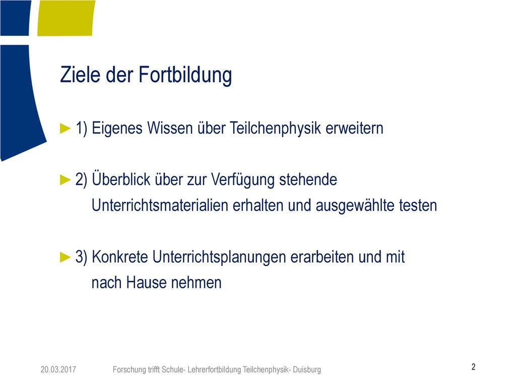 Ziele der Fortbildung 1) Eigenes Wissen über Teilchenphysik erweitern