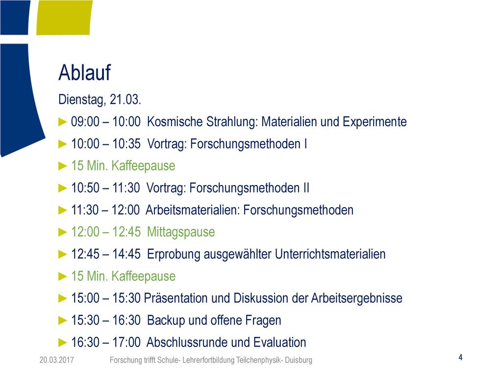 Ablauf Dienstag, :00 – 10:00 Kosmische Strahlung: Materialien und Experimente. 10:00 – 10:35 Vortrag: Forschungsmethoden I.