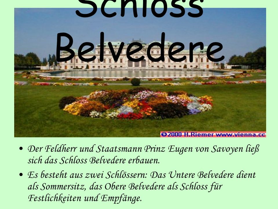 Schloss Belvedere Der Feldherr und Staatsmann Prinz Eugen von Savoyen ließ sich das Schloss Belvedere erbauen.