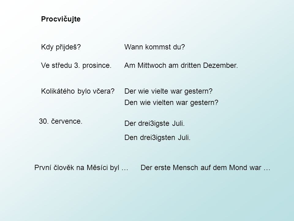 Procvičujte Kdy přijdeš Wann kommst du Ve středu 3. prosince. Am Mittwoch am dritten Dezember.