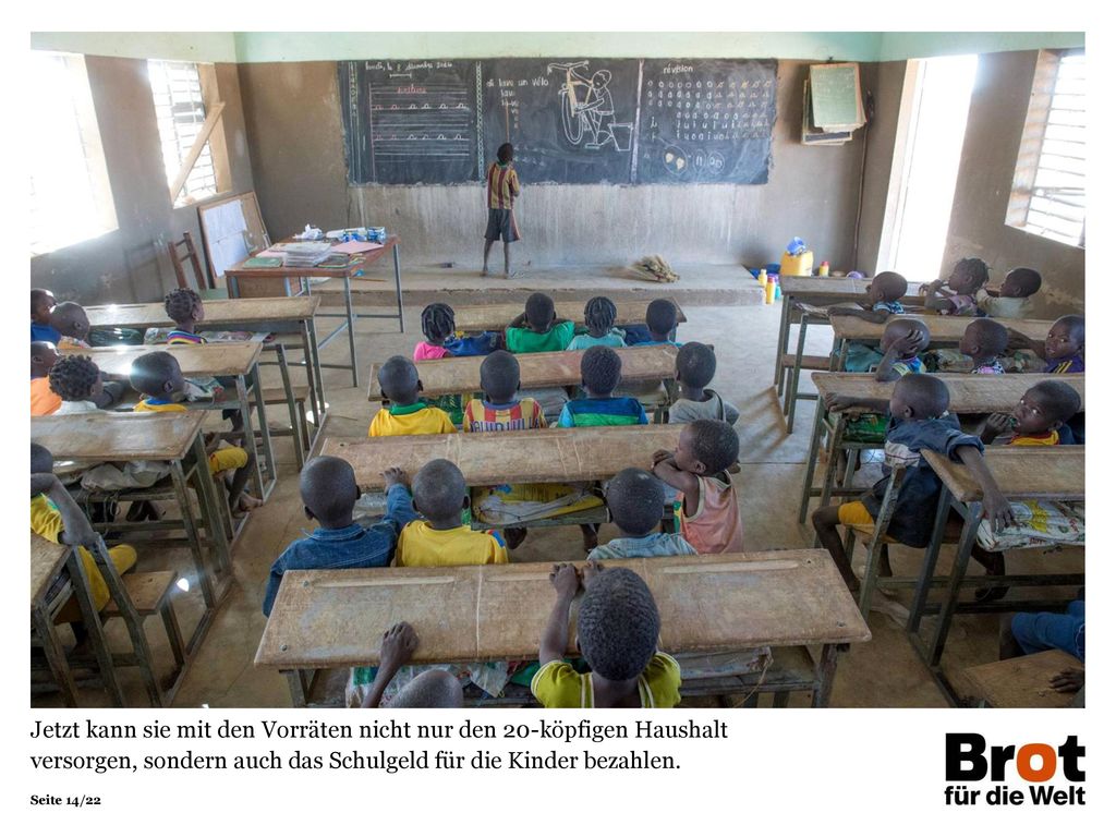 Jetzt kann sie mit den Vorräten nicht nur den 20-köpfigen Haushalt versorgen, sondern auch das Schulgeld für die Kinder bezahlen.