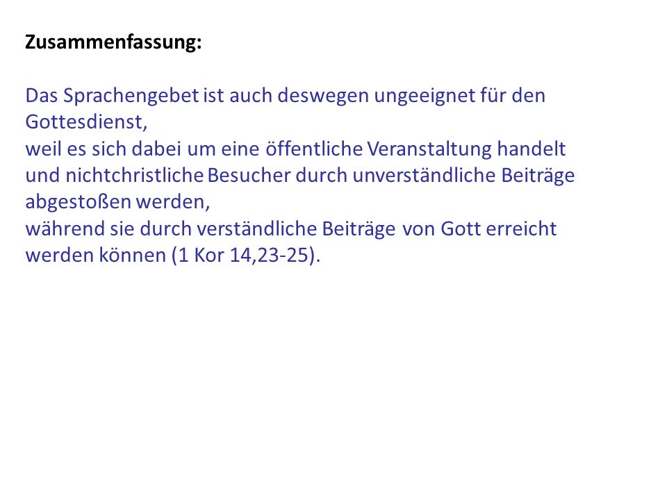 Zusammenfassung: Das Sprachengebet ist auch deswegen ungeeignet für den Gottesdienst, weil es sich dabei um eine öffentliche Veranstaltung handelt.