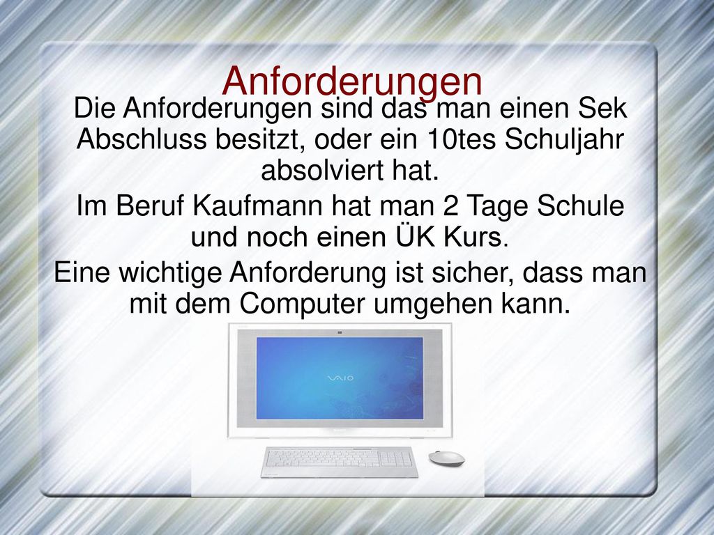 Im Beruf Kaufmann hat man 2 Tage Schule und noch einen ÜK Kurs.