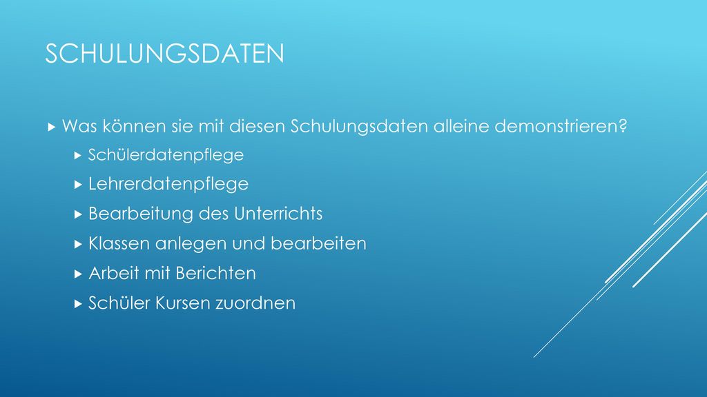 Schulungsdaten Was können sie mit diesen Schulungsdaten alleine demonstrieren Schülerdatenpflege.
