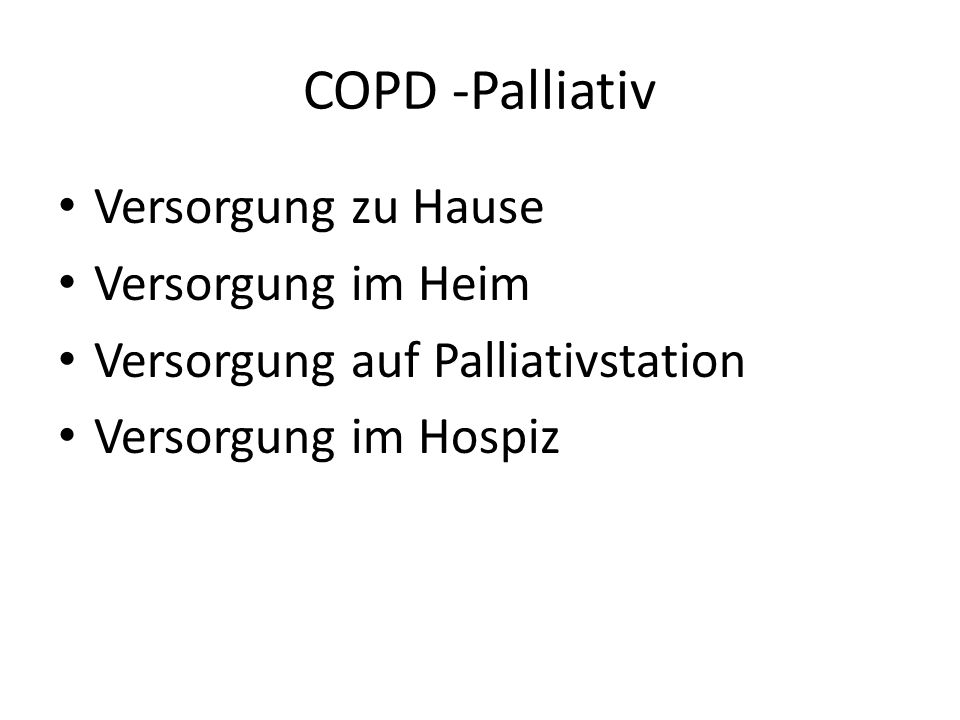 COPD -Palliativ Versorgung zu Hause Versorgung im Heim