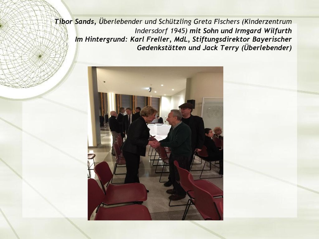Tibor Sands, Überlebender und Schützling Greta Fischers (Kinderzentrum Indersdorf 1945) mit Sohn und Irmgard Wilfurth Im Hintergrund: Karl Freller, MdL, Stiftungsdirektor Bayerischer Gedenkstätten und Jack Terry (Überlebender)