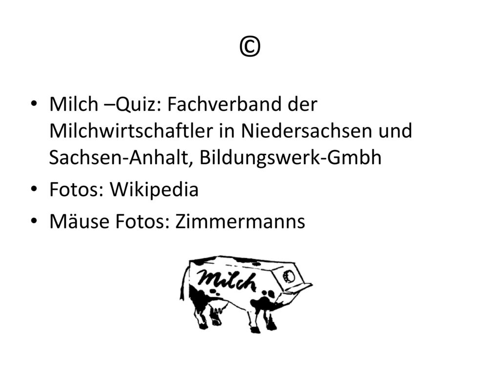 © Milch –Quiz: Fachverband der Milchwirtschaftler in Niedersachsen und Sachsen-Anhalt, Bildungswerk-Gmbh.